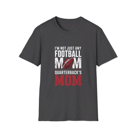 I'm Not Just Any Football Mom I'm the Quarterback's Mom T-Shirt