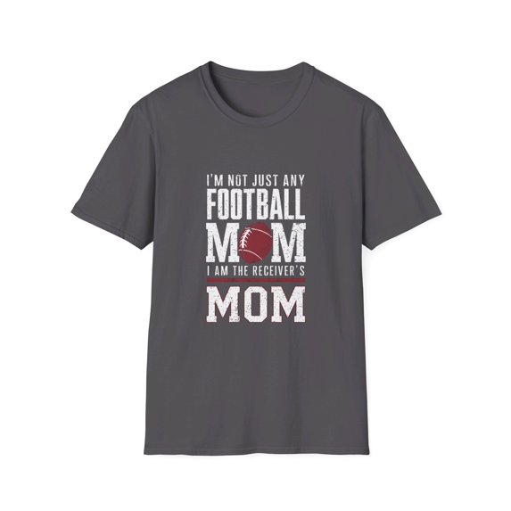 I'm Not Just Any Football Mom I'm the Receiver's Mom T-Shirt