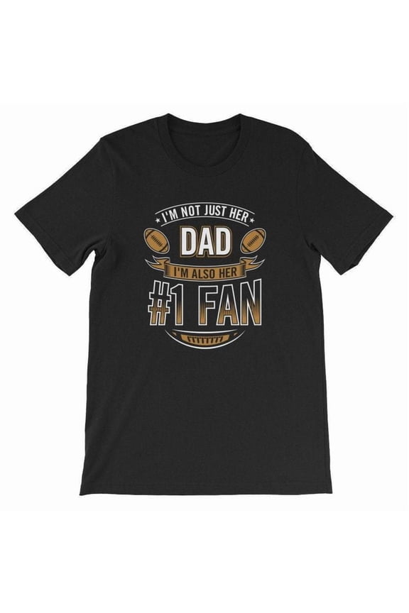 I'm Not Just Her Dad I'm Her Number #1 Fan Football Daddy Father's Day Gift T-Shirt - Gategoo