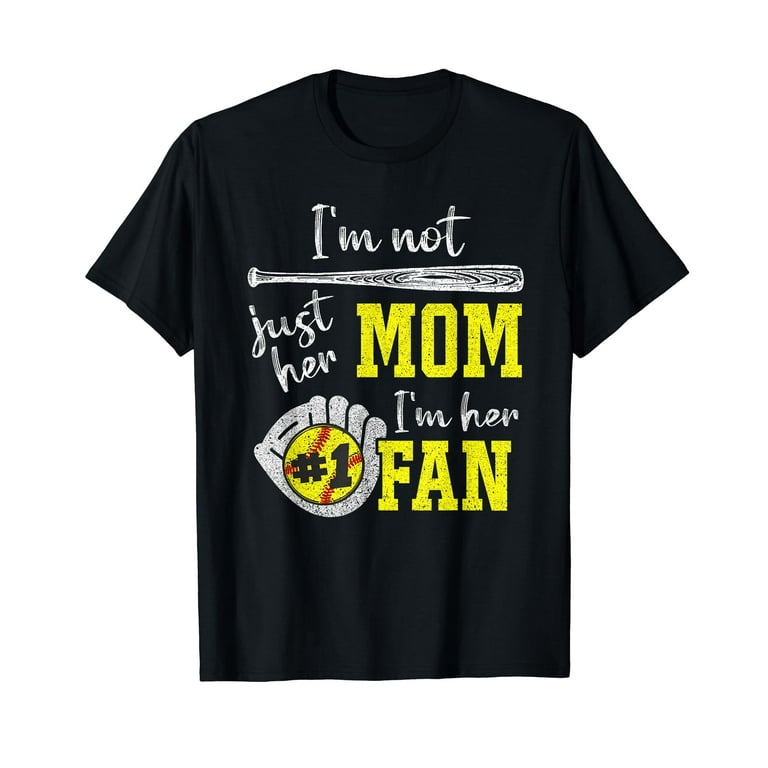 I'm Not Just Her Mom I'm Her Number One Fan Softball Shirt I'm Not Just Her Mom I'm Her Number One Fan Softball Shirt