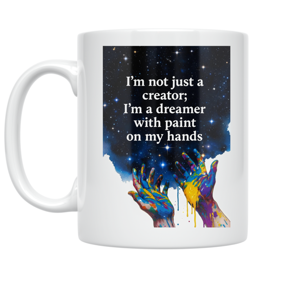 Im Not Just a Creator; Im a Dreamer - Artist Enthusiast - 11 oz Ceramic Coffee Mug