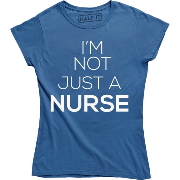 I'm Not Just a Nurse Cute Funny Sassy Gift for RN Women's Tee Shirt