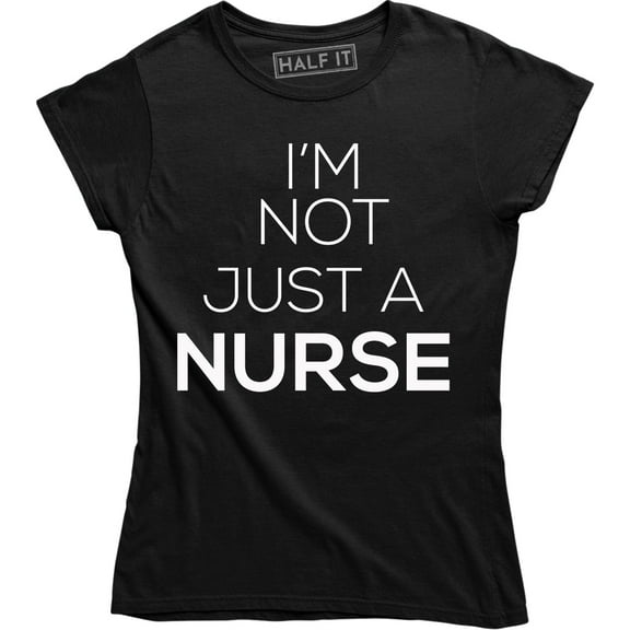 I'm Not Just a Nurse Cute Funny Sassy Gift for RN Women's Tee Shirt