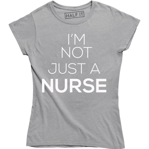 I'm Not Just a Nurse Cute Funny Sassy Gift for RN Women's Tee Shirt