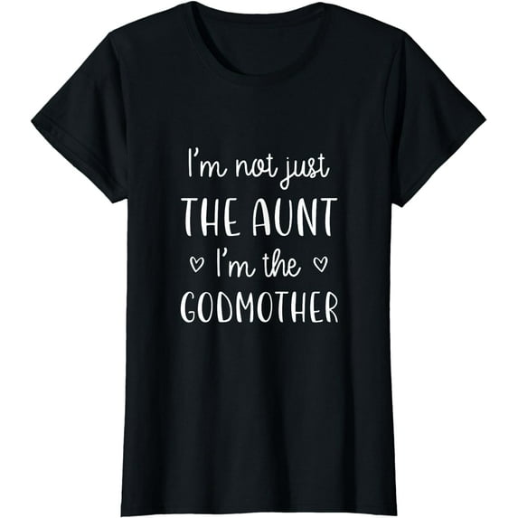 I'm Not Just the Aunt I'm the Godmother T-Shirt New Aunt