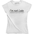 thumbnail image 1 of I'm Not Late Everybody Else Is Just Early Funny Graphic Quote Women's T-Shirt, 1 of 4