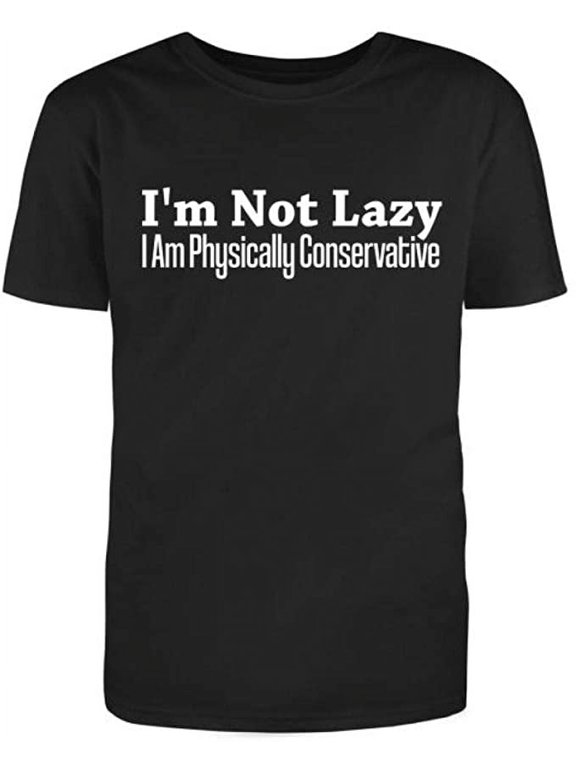 I'm Not Lazy I Am Physically Conservativer Men's Cotton Text Fill Funny T-Shirt Black Medium