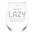 thumbnail image 1 of C&M Personal Gifts 17 oz I'm Not Lazy I Just Really Enjoy Doing Nothing Funny Stemless Wine Glass, 1 of 5