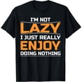 thumbnail image 1 of I'm Not Lazy I Just Really Enjoy Doing Nothing Funny T-Shirt, 1 of 3