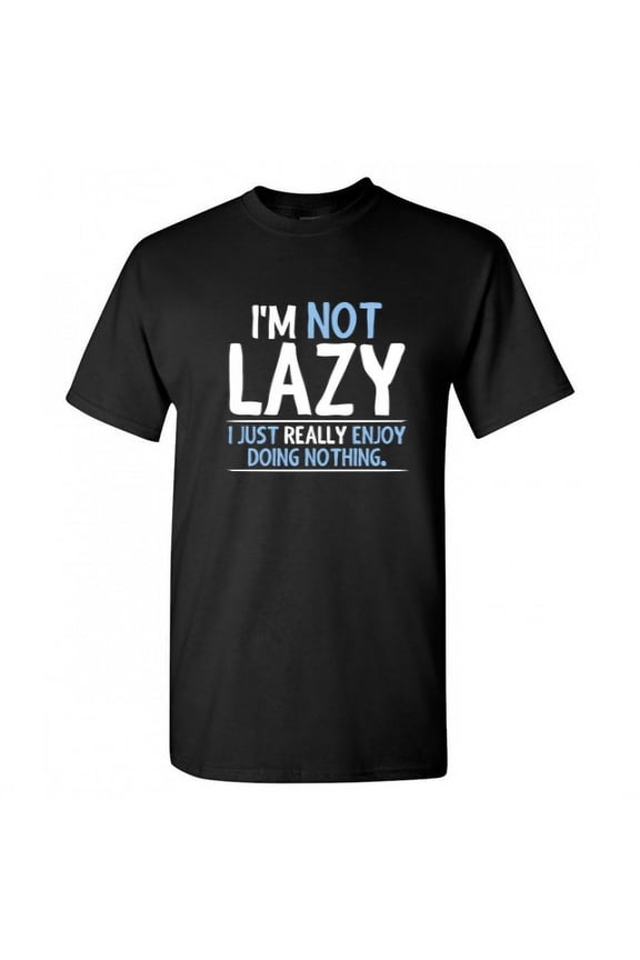 I'm Not Lazy I Just Really Enjoy Doing Nothing Graphic Tee, Chill Relax Mens Novelty Sarcastic Funny T Shirt Gift, Unisex, Full Size