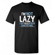 I'm Not Lazy I Just Really Enjoy Doing Nothing Graphic Tees Gift For Chill Relax Mens Novelty Sarcastic Saying Funny T Shirt