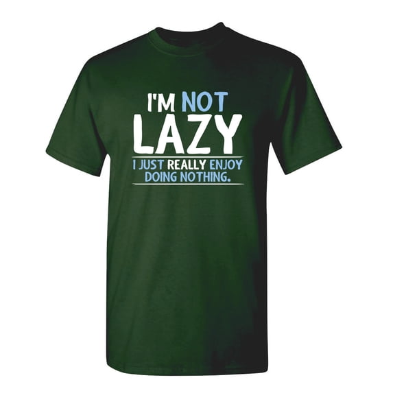 I'm Not Lazy I Just Really Enjoy Doing Nothing Graphic Tees Gift For Chill Relax Mens Novelty Sarcastic Saying Funny T Shirt