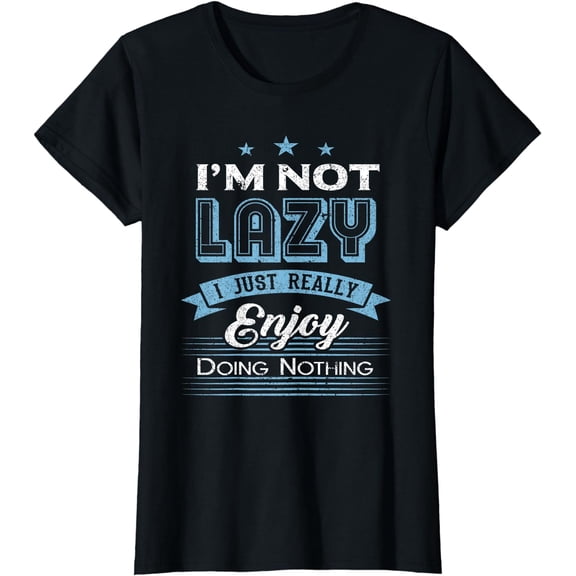 I'm Not Lazy I Just Really Enjoy Doing Nothing T-Shirt T-Shirt