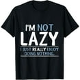 thumbnail image 1 of I'm Not Lazy I Just Really Enjoy Doing Nothing T-Shirt, 1 of 3
