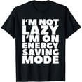 thumbnail image 1 of I'm Not Lazy I'm On Energy Saving Mode T-Shirt17, 1 of 3