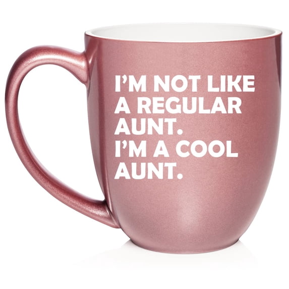 I'm Not Like A Regular Aunt I'm A Cool Aunt Funny Gift Ceramic Coffee Mug Tea Cup Gift for Her, Friend, Mom, Sister, Family (16oz Rose Gold)