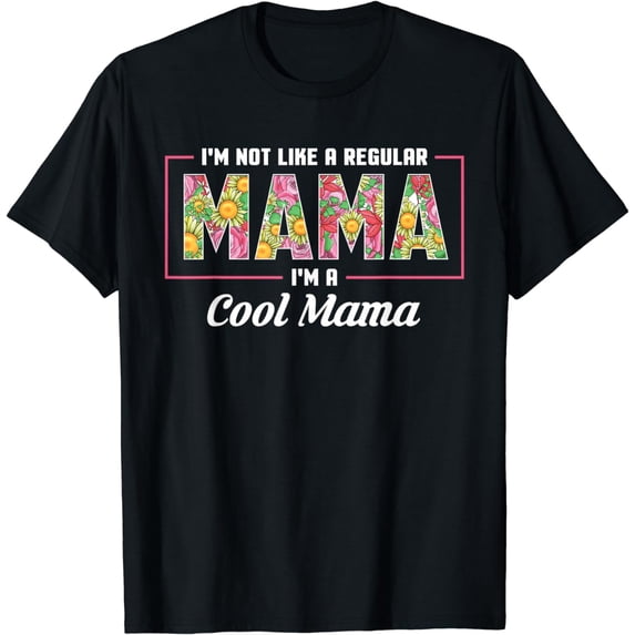 I'm Not Like A Regular Mama I'm A Cool Mama Mothers Day T-Shirt