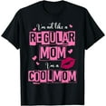 thumbnail image 1 of I'm Not Like A Regular Mom Funny Quote For Mom T-Shirt, 1 of 4