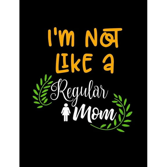 I'm Not Like A Regular Mom: Funny Quotes and Pun Themed College Ruled Composition Notebook (Paperback)
