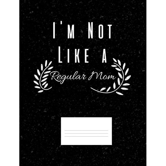 I'm Not Like A Regular Mom: Funny Quotes and Pun Themed College Ruled Composition Notebook (Paperback)