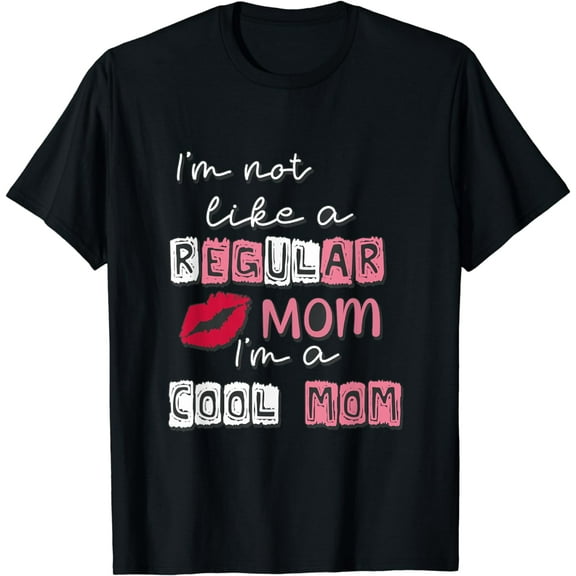 I'm Not Like A Regular Mom I'm A Cool Mom Design For Mom T-Shirt
