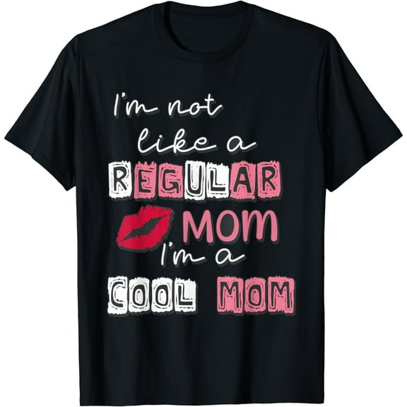 I'm Not Like A Regular Mom I'm A Cool-Mom Funny Mothers Day T-Shirt