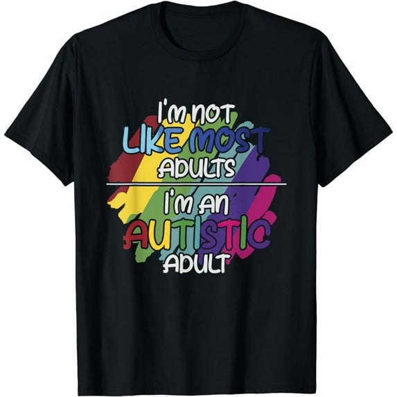 I'm Not Like Most Adults - Autistic Support Autism Awareness T-Shirt