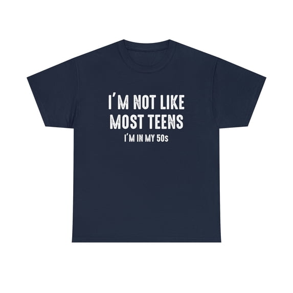 I'm Not Like Most Teens I'm In My 50s Shirt, Birthday Gift Tee - ID: 1806