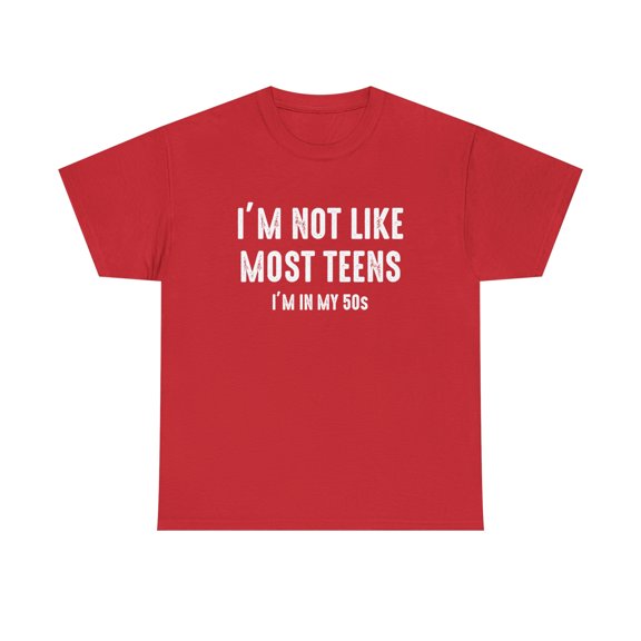 I'm Not Like Most Teens I'm In My 50s Shirt, Birthday Gift Tee - ID: 1806