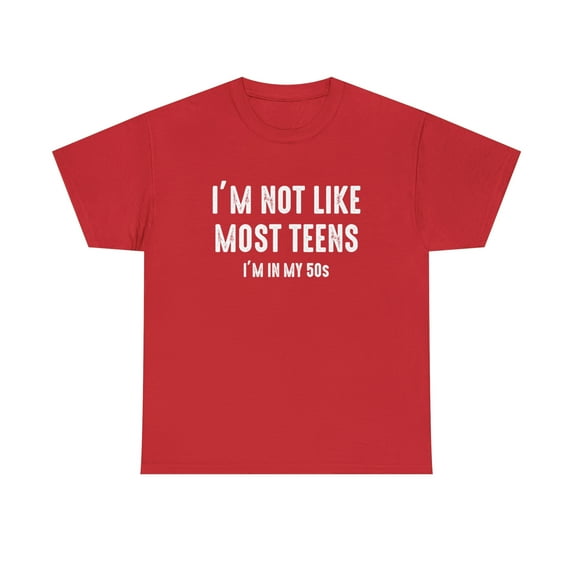 I'm Not Like Most Teens I'm In My 50s Shirt, Birthday Gift Tee - ID: 1806