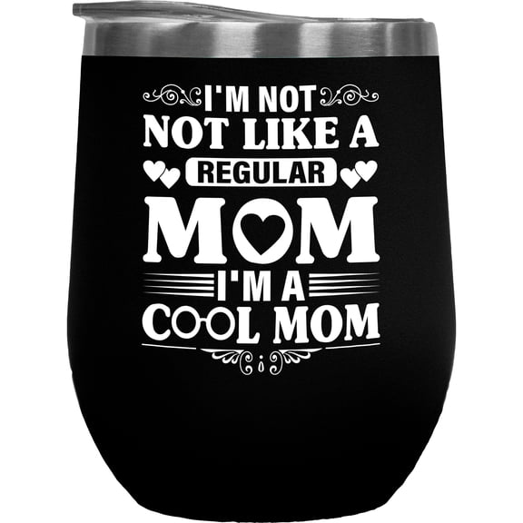 I'm Not Like a Regular Mom, I'm a Cool Mom, Mother's Birthday or Day, Black 12oz Wine Tumbler
