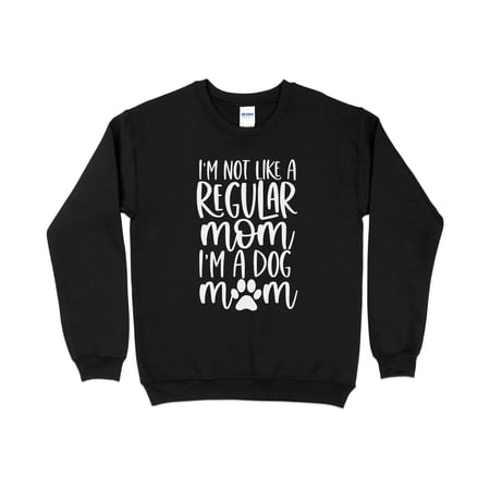 I'm Not Like a Regular Mom I'm a Dog Mom Sweatshirt, Dog Mama Sweatshirt