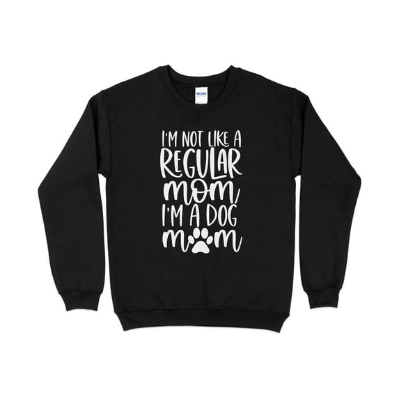 I'm Not Like a Regular Mom I'm a Dog Mom Sweatshirt, Dog Mama Sweatshirt