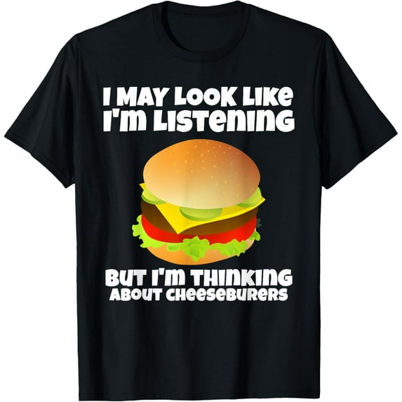 I'm Not Listening I'm Thinking About Cheeseburgers Funny T-Shirt100% cotton short-sleeved shirt for both men and women