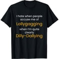 thumbnail image 1 of I'm Not Lollygagging, I'm Dilly-Dallying - Funny Lazy T-Shirt, 1 of 4