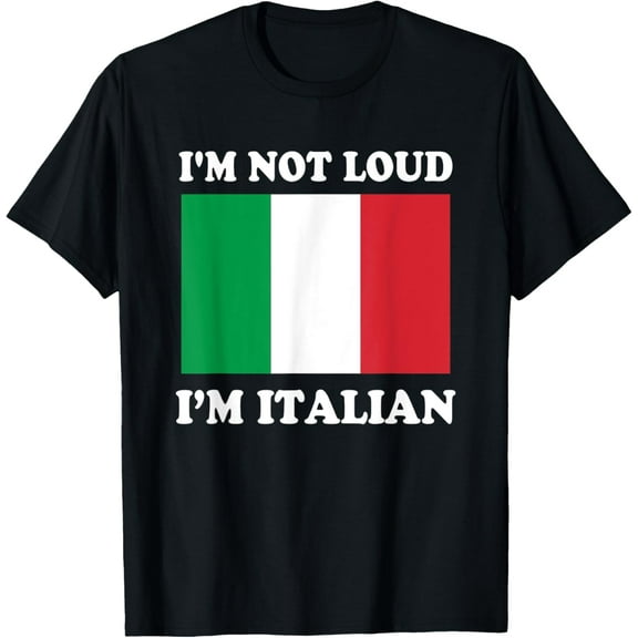 I'm Not Loud I'm Italian Italia Italiano Italy Funny Humor T-Shirt