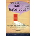 thumbnail image 1 of I'm Not Mad, I Just Hate You!: A New Understanding of Mother-Daughter Conflict, (Paperback), 1 of 1