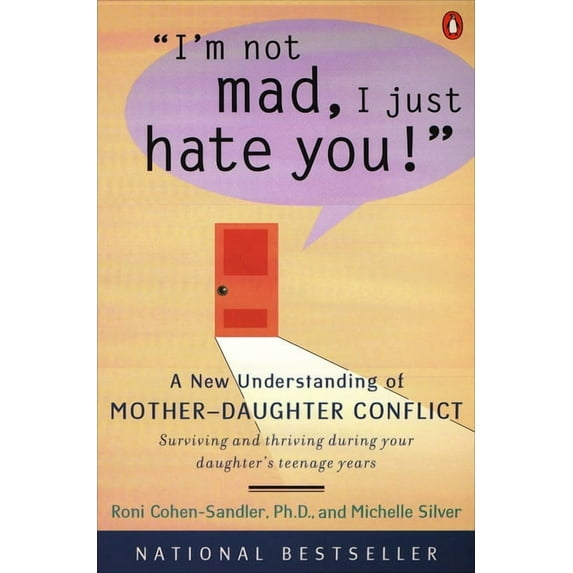 I'm Not Mad, I Just Hate You!: A New Understanding of Mother-Daughter Conflict, (Paperback)