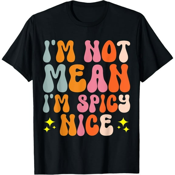 I'm Not Mean I'm Spicy Nice T-Shirt100% cotton