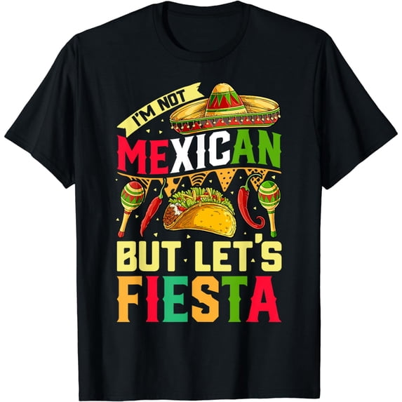 I'm Not Mexican But Let's Fiesta T shirt Cinco de Mayo Women