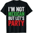 thumbnail image 1 of I'm Not Mexican But Let's Party Shirt Funny Cinco De Mayo T-Shirt, 1 of 5