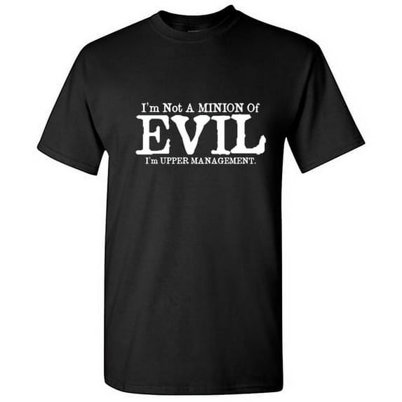 I'm Not a Minion Of Evil I'm Upper Management Tshirt Novelty Humor Graphic Tees Fun Saying Gift For Christmas Party Birthday Holiday Funny Sarcastic T Shirt