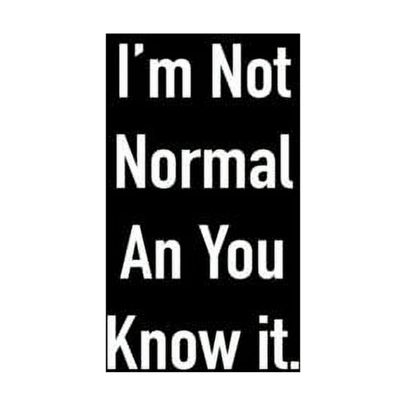 I'm Not Normal An You Know it. (Paperback)