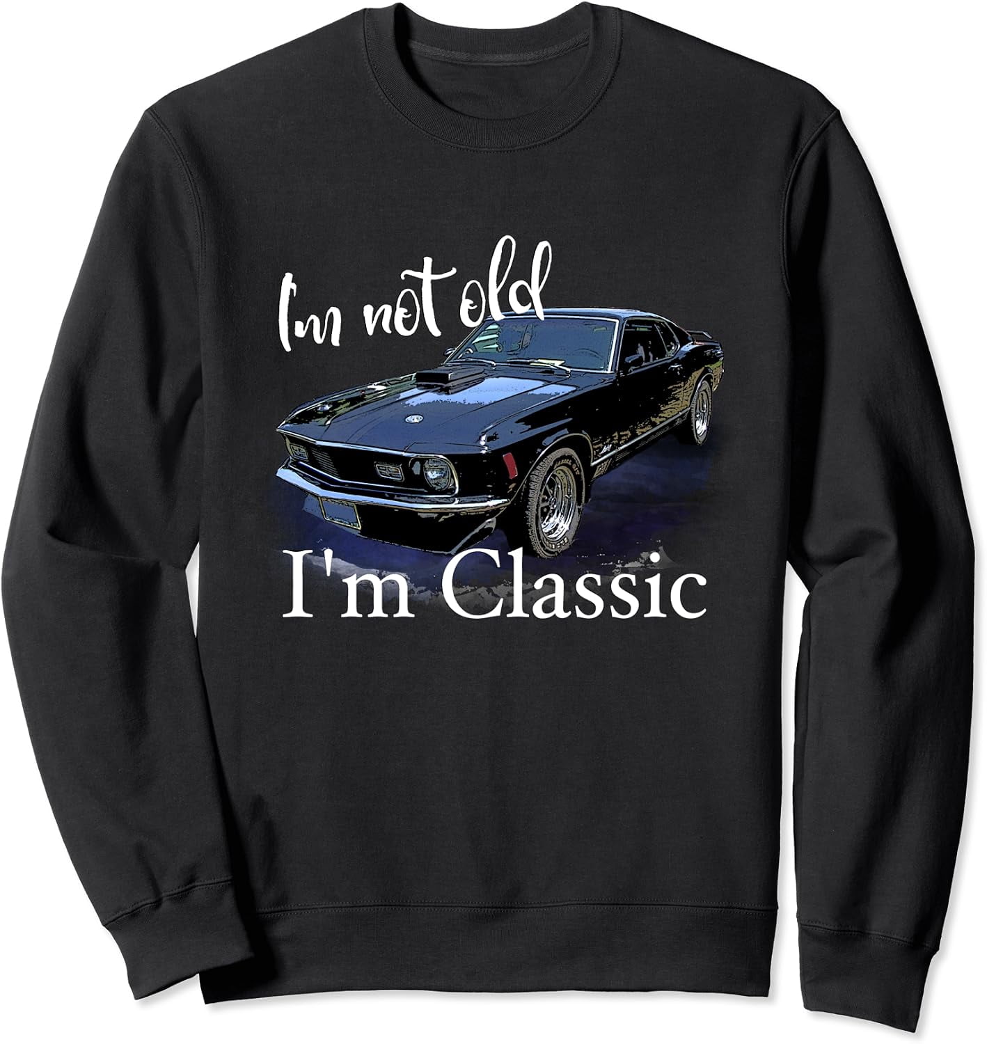 I'm Not Old Classic Retro Muscle Car Art Birthday Sweatshirt - Walmart.com