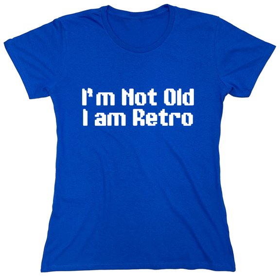 I'm Not Old I Am Retro Sarcastic Humor Novelty Funny Women's Casual Tees