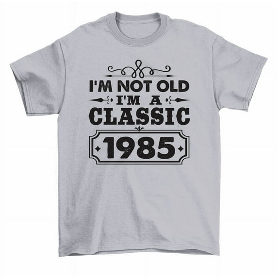 I'm Not Old I'm A Classic 1985 Birthday T-Shirt Men Women Unisex