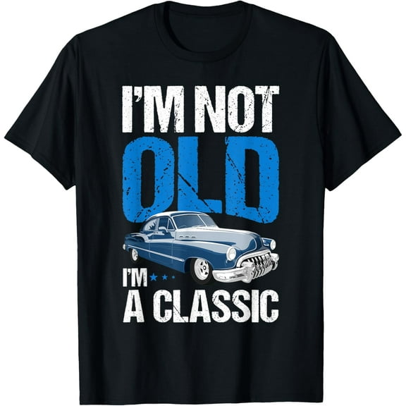 I'm Not Old I'm A Classic Shirt Funny Car Lover T-Shirt