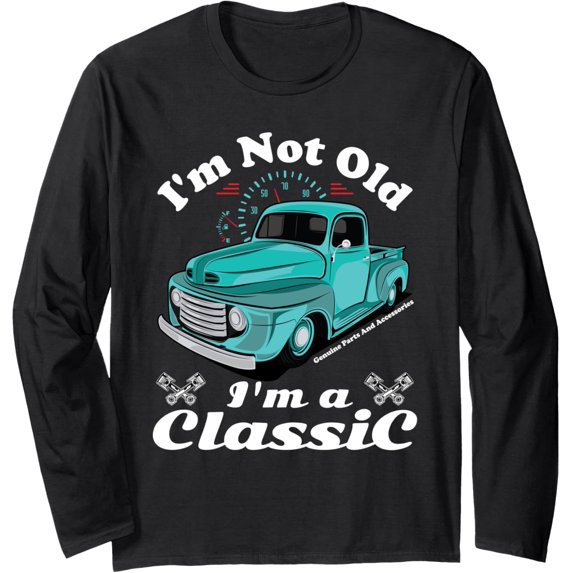 I'm Not Old I'm A Classic Vintage Antique Car Truck Gift Long Sleeve T-Shirt