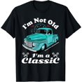 thumbnail image 1 of I'm Not Old I'm A Classic Vintage Car Truck Birthday Shirt, 1 of 3