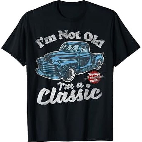 I'm Not Old I'm A Classic - Vintage Pick Up Truck Birthday T-Shirt